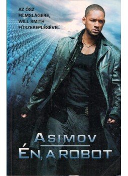 Isaac Asimov - Én, a robot Isaac Asimov - Én, a robot, Szeged 2004 antikvár könyv
