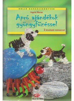 Ingrid Moras - Apró ajándékok gyöngyfűzéssel Ingrid Moras - Apró ajándékok gyöngyfűzéssel, 2000 antikvár könyv
