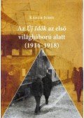 Kádár Judit - Az Új Idők az első világháború alatt (1914-1918) - Képes történelmi-kulturális olvasókönyv
