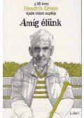 Hendrik Groen - Amíg élünk - A 85 éves Hendrik Groen újabb titkos naplója