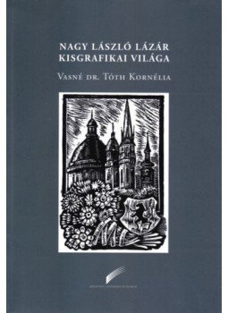 Vasnédr.tóth Kornélia - Nagy László Lázár kisgrafikai világa Vasnédr.tóth Kornélia - Nagy László Lázár kisgrafikai világa, null 2018 antikvár könyv