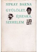 Sipkay Barna - Gyűlölet, éjszaka, szerelem
