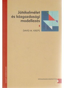 David M. Kreps - Játékelmélet és közgazdasági modellezés David M. Kreps - Játékelmélet és közgazdasági modellezés, Budapest 2005 antikvár könyv