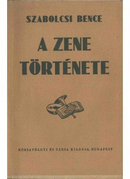 Szabolcsi Bence - A zene története, Budapest 1940 antikvár könyv