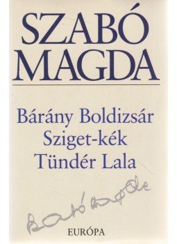 Szabó Magda - Bárány Boldizsár / Sziget-kék / Tündér Lala Szabó Magda - Bárány Boldizsár / Sziget-kék / Tündér Lala, Budapest 2003 antikvár könyv
