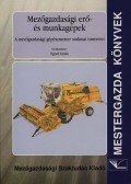 Egyed Gyula - Mezőgazdasági erő- és munkagépek - A mezőgazdasági gépészmester szakmai ismeretei