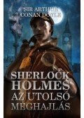 Sir Arthur Conan Doyle - Sherlock Holmes: Az utolsó meghajlás
