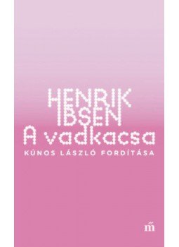Henrik Ibsen - A vadkacsa Henrik Ibsen - A vadkacsa, null 2018 antikvár könyv