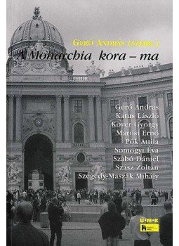 Gerő András - A Monarchia kora - ma Gerő András - A Monarchia kora - ma, Budapest 2007 antikvár könyv