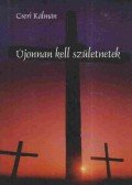 Cseri Kálmán - Újonnan kell születnetek