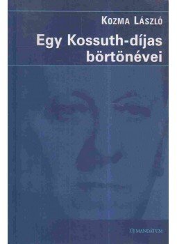 Kozma László - Egy Kossuth-díjas börtönévei Kozma László - Egy Kossuth-díjas börtönévei, Budapest 2001 antikvár könyv