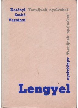 Kerényi Grácia, Varsányi István, Szabó Dénes - Lengyel nyelvkönyv Kerényi Grácia, Varsányi István, Szabó Dénes - Lengyel nyelvkönyv, Budapest 1968 antikvár könyv