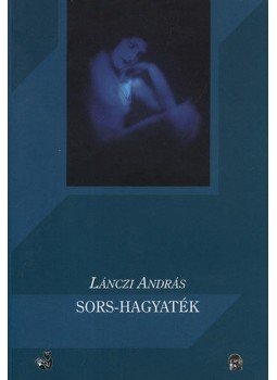 Lánczi András - Sors-hagyaték Lánczi András - Sors-hagyaték, Máriabesnyő 2009 antikvár könyv