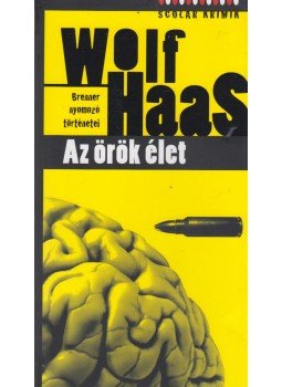 Wolf Haas - Az örök élet Wolf Haas - Az örök élet, Budapest 2011 antikvár könyv
