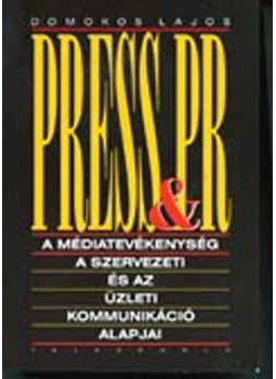 Domokos Lajos - Press&amp;amp; PR - A médiatevékenység, a szervezeti és az üzleti kommunikáció alapjai, null 2005 antikvár könyv