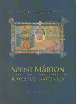 Sághy Marianne - Szent Márton, Krisztus katonája, Szombathely 2018 antikvár könyv