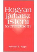 Hagin, Kenneth E. - Hogyan járhatsz isteni szeretetben?