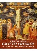 Prokopp Mária - Giotto freskói a padovai Aréna-kápolnában