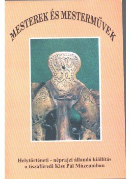 dr. Füvessy Anikó, Vadász István - Mesterek és mesterművek dr. Füvessy Anikó, Vadász István - Mesterek és mesterművek, Tiszafüred 2001 antikvár könyv
