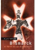 A.J.P. Taylor - Bismarck - A férfi és az államférfi