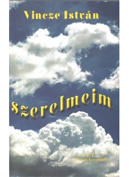 Vincze István - Szerelmeim Vincze István - Szerelmeim, Budapest 2001 antikvár könyv