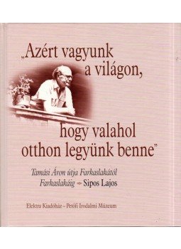 Sipos Lajos - "Azért vagyunk a világon, hogy valahol otthon legyünk benne",  2008 antikvár könyv