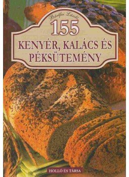 Bártfai László - 155 kenyér, kalács és péksütemény Bártfai László - 155 kenyér, kalács és péksütemény, 2009 antikvár könyv