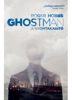 Roger Hobbs - Ghostman - A nyomtakarító Roger Hobbs - Ghostman - A nyomtakarító, Budapest 2018 antikvár könyv