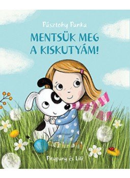 PÁSZTOHY PANKA - Mentsük meg a kiskutyám! PÁSZTOHY PANKA - Mentsük meg a kiskutyám!, Budapest 2015 antikvár könyv