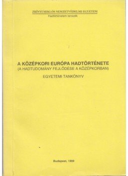 Simon Sándor - A középkori Európa hadtörténete (A hadtudomány fejlődése a középkorban), Budapest 1999 antikvár könyv