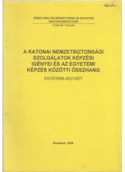 Dr. Nagy Pál - A katonai nemzetbiztonsági szolgálatok képzési igényei és az egyetemi képzés közötti összhang, Budapest 2000 antikvár könyv