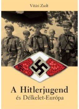 Vitári Zsolt - A Hitlerjugend és Délkelet-Európa Vitári Zsolt - A Hitlerjugend és Délkelet-Európa, Budapest 2012 antikvár könyv