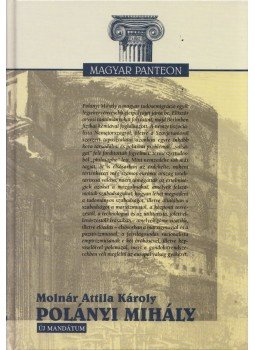 Molnár Attila Károly - Polányi Mihály Molnár Attila Károly - Polányi Mihály, Budapest 2002 antikvár könyv
