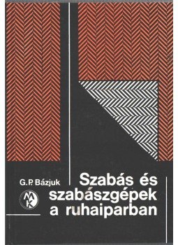 G. P. Bázjuk - Szabás és szabászgépek a ruhaiparban, Budapest 1985 antikvár könyv