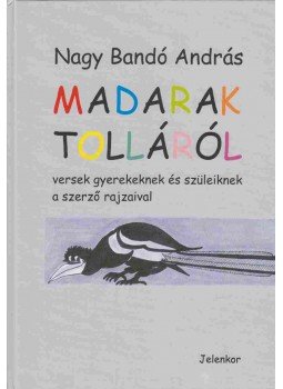 Nagy Bandó András - Madarak tolláról Nagy Bandó András - Madarak tolláról, Pécs 2004 antikvár könyv