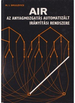 M. I. Smulevics - AIR - Az anyagmozgatás automatizált irányítási rendszere, Budapest 1978 antikvár könyv