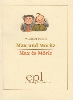 Wilhelm Busch - Max und Moritz / Max és Móricz Wilhelm Busch - Max und Moritz / Max és Móricz, 2005 antikvár könyv