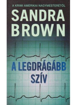 Sandra Brown - A legdrágább szív Sandra Brown - A legdrágább szív, Budapest 2016 antikvár könyv