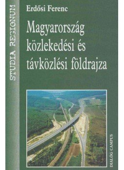 Erdősi Ferenc - Magyarország közlekedési és távközlési földrajza Erdősi Ferenc - Magyarország közlekedési és távközlési földrajza, Budapest 2005 antikvár könyv