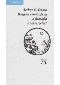Danto, Arhur C. - Hogyan semmizte ki a filozófia a művészetet?