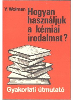 Y. Wolman - Hogyan használjuk a kémiai irodalmat?, Budapest 1986 antikvár könyv