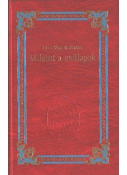 Tóth-Máthé Miklós - Miként a csillagok Tóth-Máthé Miklós - Miként a csillagok, Debrecen 2001 antikvár könyv