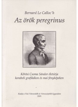 Bernard Le Calloc'h - Az örök peregrinus Bernard Le Calloc'h - Az örök peregrinus, Vác 2009 antikvár könyv