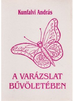 Kunfalvi András dr. - A varázslat bűvöletében (dedikált), Budapest 2006 antikvár könyv