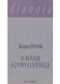 Jacques Derrida - A másik egynyelvűsége