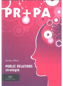 Sandra Oliver, Stuart Thomson, Steve John - Public Realtions stratégia / Public Affairs lobbizás Sandra Oliver, Stuart Thomson, Steve John - Public Realtions stratégia / Public Affairs lobbizás, Budapest 2009 antikvár könyv