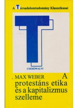 Max Weber - A protestáns etika és a kapitalizmus szelleme Max Weber - A protestáns etika és a kapitalizmus szelleme, Budapest 1995 antikvár könyv