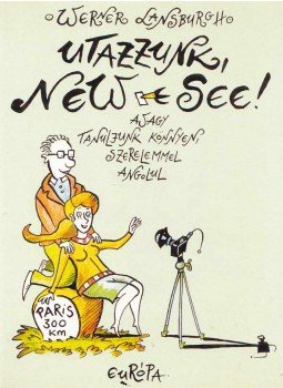 Werner Lansburgh - Utazzunk, New-see! Werner Lansburgh - Utazzunk, New-see!, Budapest 2001 antikvár könyv