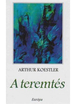 Arthur Koestler - A teremtés Arthur Koestler - A teremtés, Budapest 1998 antikvár könyv