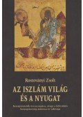 Rostoványi Zsolt - Az iszlám világ és a Nyugat
